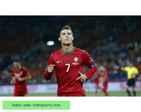 罗纳尔多C罗传奇生涯与足球精神影响力全景解析时代榜样全球巨星